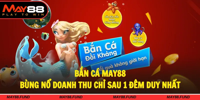 Thiên đường bắn cá giúp bùng nổ doanh thu tại MAY88