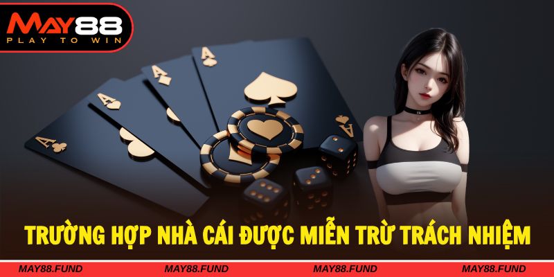 Nhà cái được miễn trừ trách nhiệm khi hội viên sai phạm