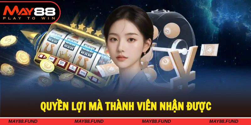 Quyền lợi hấp dẫn mà thành viên nhận được trong quy định