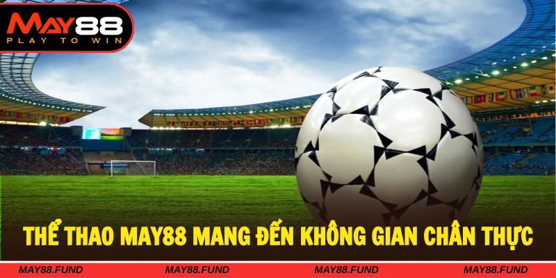 Thể thao May88 mang đến hệ thống giải trí thú vị