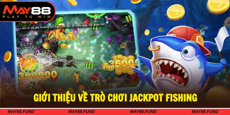 Jackpot Fishing là game giải trí trực tuyến cực hấp dẫn