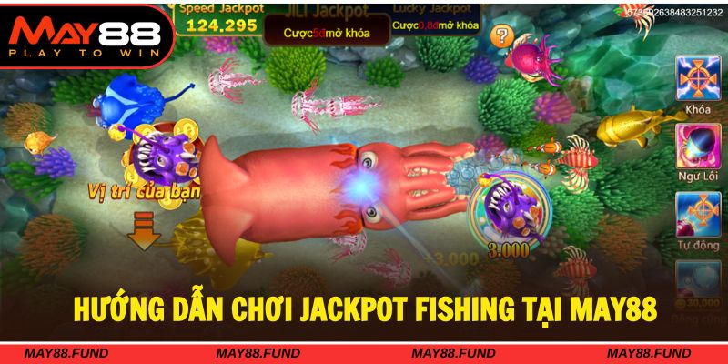 Tham khảo chi tiết cách chơi Jackpot Fishing May88 cực dễ