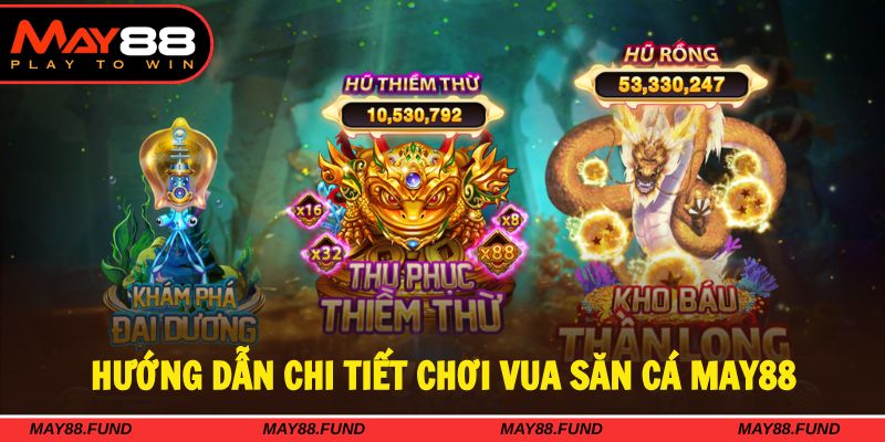 Nắm vững cách chơi vua săn cá khi tham gia May88